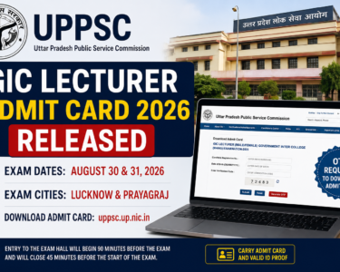 UPPSC GIC Lecturer Admit Card 2026 Released: Download Main Exam Hall Ticket for August 30 and 31 Exam