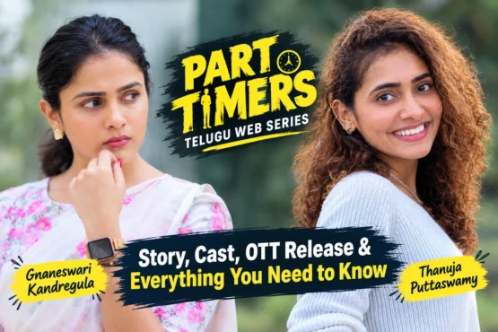 Part Timers Telugu Web Series: Story, Cast, OTT Release and Everything You Need to Know